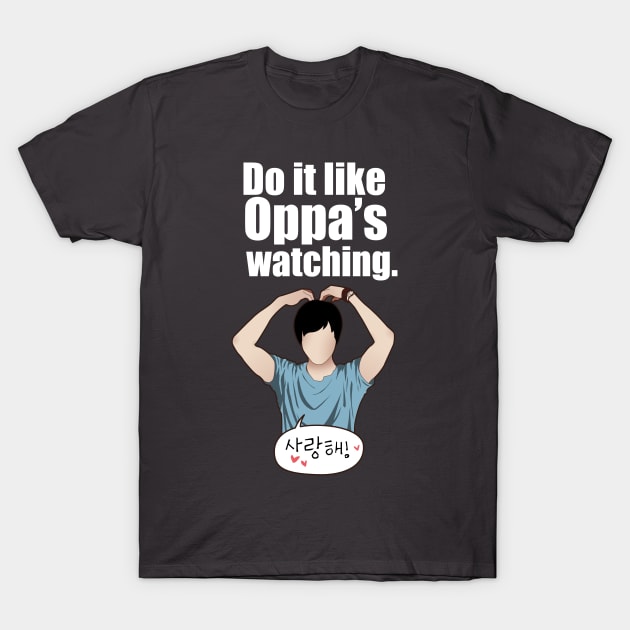 Do it like Oppa's watching. T-Shirt by Betsy Luntao